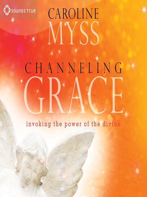 Title details for Channeling Grace by Caroline Myss - Available